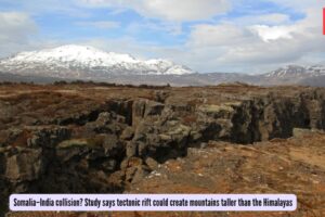 सोमालिया और भारत के बीच टक्कर? अध्ययन में कहा गया है कि टेक्टोनिक दरार से हिमालय से भी ऊंचे पहाड़ बन सकते हैं